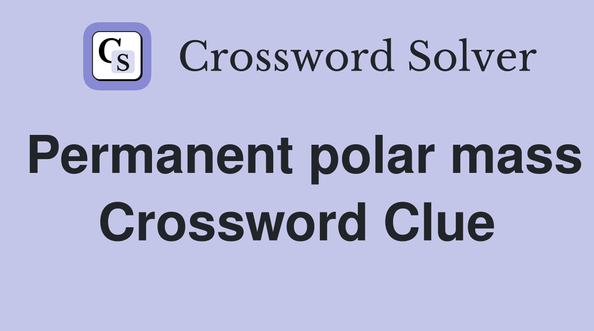 Permanent polar mass Crossword Clue Answers Crossword Solver